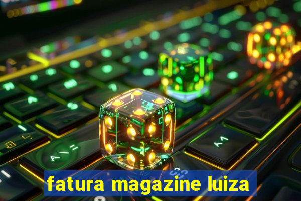 fatura magazine luiza